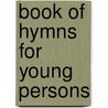 Book of Hymns for Young Persons door John Bartlett