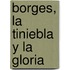 Borges, La Tiniebla y La Gloria