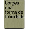 Borges, Una Forma de Felicidads door Roland Costa Picazo