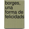 Borges, Una Forma de Felicidads by Roland Costa Picazo