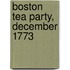 Boston Tea Party, December 1773
