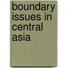 Boundary Issues In Central Asia door Necati Polat