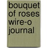 Bouquet Of Roses Wire-O Journal door Barbara Milo Ohrbach