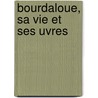 Bourdaloue, Sa Vie Et Ses Uvres by Mathieu Lauras