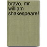 Bravo, Mr. William Shakespeare! door Marcia Williams