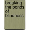 Breaking The Bonds Of Blindness door Mark Jacoby