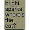Bright Sparks: Where's The Cat? by Wendy Blaxland