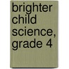 Brighter Child Science, Grade 4 door Specialty P. School Specialty Publishing
