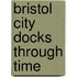 Bristol City Docks Through Time
