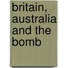 Britain, Australia And The Bomb by Mark Smith