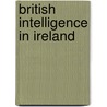 British Intelligence In Ireland door Peter Hart
