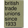 British Trade Unions Since 1933 by Chris Wrigley