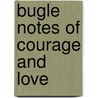Bugle Notes of Courage and Love door Althea A. Ogden