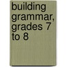 Building Grammar, Grades 7 to 8 by Rhonda Chapman