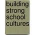 Building Strong School Cultures
