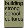 Building Strong School Cultures by Sharon D. Kruse