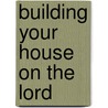 Building Your House On The Lord door Steve Brestin