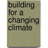 Building for a Changing Climate by Peter F. Smith