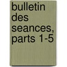 Bulletin Des Seances, Parts 1-5 by Physique Soci T. Fran ai