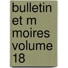 Bulletin Et M Moires  Volume 18 door partement Soci T. Arch ol