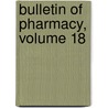 Bulletin Of Pharmacy, Volume 18 door Onbekend