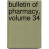 Bulletin Of Pharmacy, Volume 34 by Unknown
