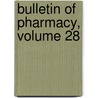 Bulletin of Pharmacy, Volume 28 door Onbekend