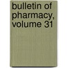 Bulletin of Pharmacy, Volume 31 door Onbekend