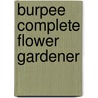 Burpee Complete Flower Gardener by Karan Davis Cutler