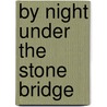 By Night Under The Stone Bridge door Leo Perutz