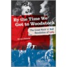 By The Time We Got To Woodstock by Bruce Pollock