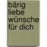 Bärig liebe Wünsche für dich door DorothéE. Bleker