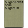 Bürgerlichkeit ohne Bürgertum door Heinz Bude