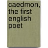 Caedmon, The First English Poet door Robert Spence Watson