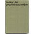 Caesar. Der Geschichtsschreiber