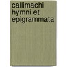 Callimachi Hymni Et Epigrammata door Callimachus Callimachus