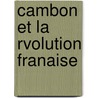 Cambon Et La Rvolution Franaise by F. Bornarel