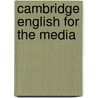 Cambridge English for the Media door Onbekend