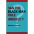 Can The Black Man Rule Himself?