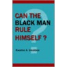 Can The Black Man Rule Himself? by Kwame Insaidoo
