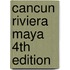 Cancun Riviera Maya 4th Edition