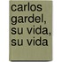 Carlos Gardel, Su Vida, Su Vida