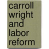 Carroll Wright and Labor Reform door James Leiby
