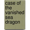 Case Of The Vanished Sea Dragon door Gareth P. Jones