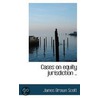 Cases On Equity Jurisdiction .. door James Brown Scott