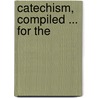 Catechism, Compiled ... for the by Edward Bannerman Ramsay