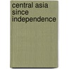 Central Asia Since Independence door K. Warikoo
