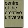 Centre of the Creative Universe door Christoph Grunenberg