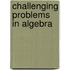 Challenging Problems In Algebra