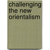 Challenging the New Orientalism door M. Shahid Alam